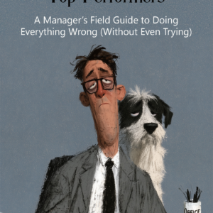 How To Demotivate Your Top Performers: A Manager’s Field Guide to Doing Everything Wrong (Without Even Trying) - E-Book